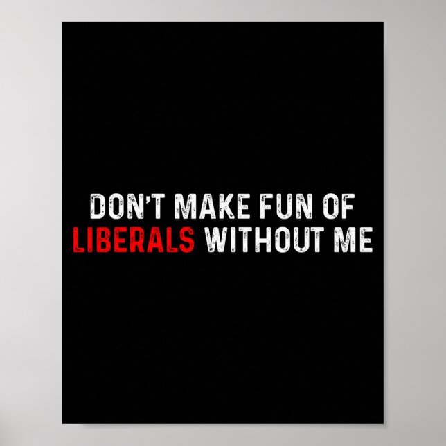 Affiche Dont Make Fun Of Liberals Without Me Funny (2 Side (Devant)