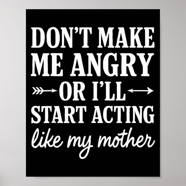 Affiche Don't Make Me Angry Or I'll Start Acting Like My M (Devant)