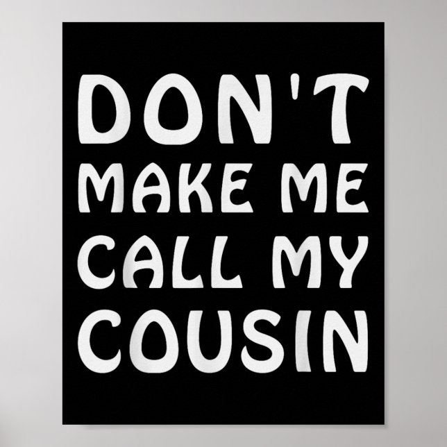 Affiche Don't Make Me Call My Cousin Funny Cousins Crew Si (Devant)