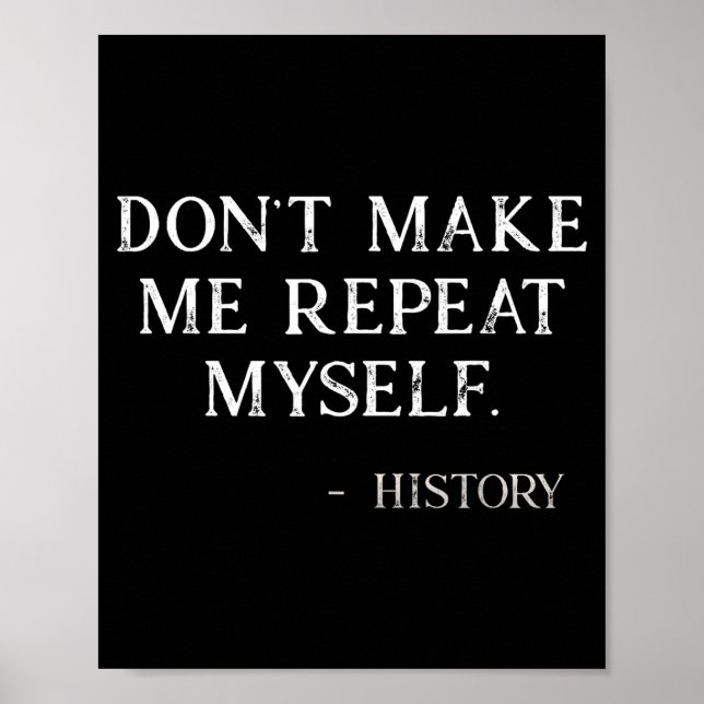 Affiche Don't Make Me Repeat Myself Funny History Buff  (Devant)