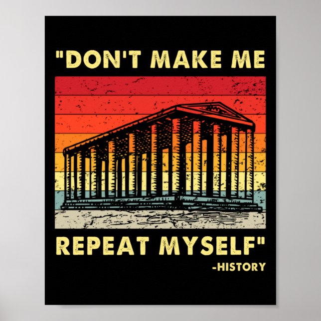 Affiche Dont Make Me Repeat Myself Funny History Lover  (Devant)