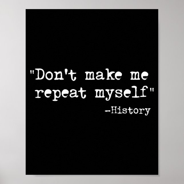 Affiche Don't Make Me Repeat Myself Funny History Teacher  (Devant)