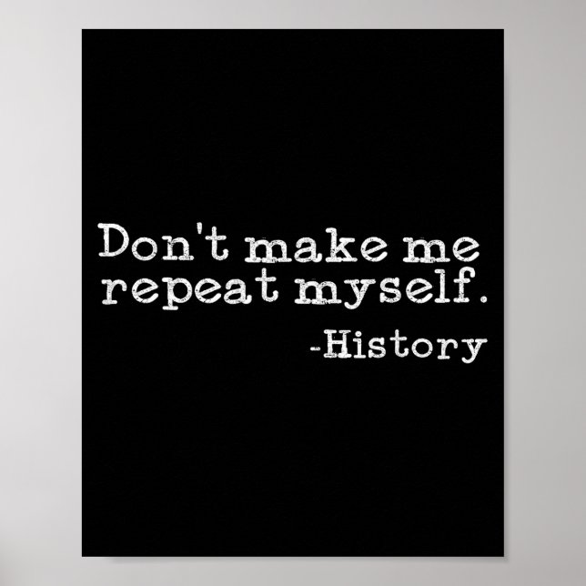 Affiche Dont Make Me Repeat Myself History _ Funny History (Devant)