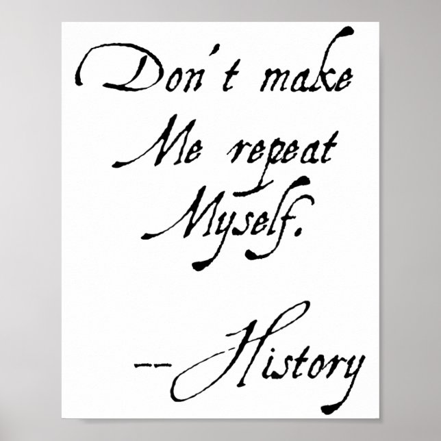 Affiche Don't Make Me Repeat Myself History Funny Nerdy Ge (Devant)