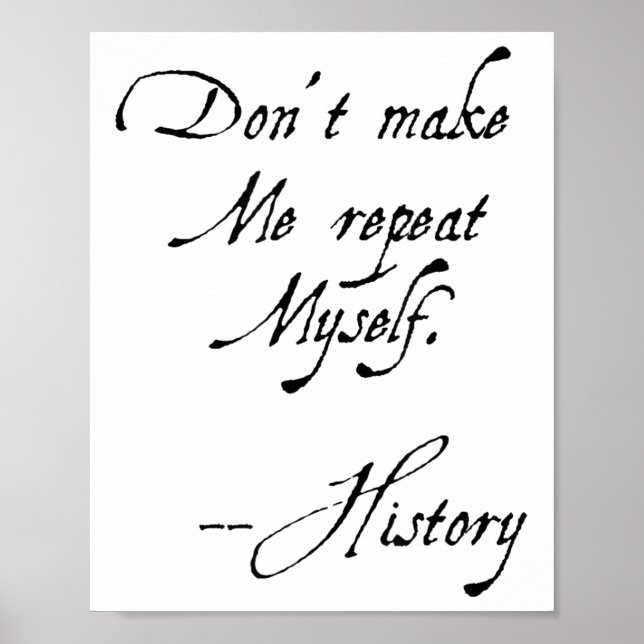 Affiche Don't Make Me Repeat Myself History Funny Nerdy Ge (Devant)