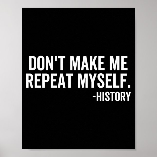Affiche Dont Make Me Repeat Myself History School Teacher  (Devant)