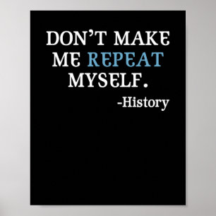 Affiche Don't Make Me Repeat Myself History Teacher