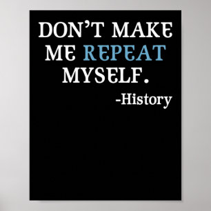 Affiche Don't Make Me Repeat Myself History Teacher