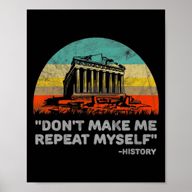 Affiche Dont Make Me Repeat Myself History Teacher  (Devant)