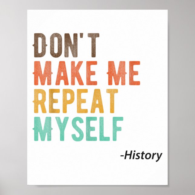 Affiche Don't Make Me Repeat Myself History Teacher Histor (Devant)
