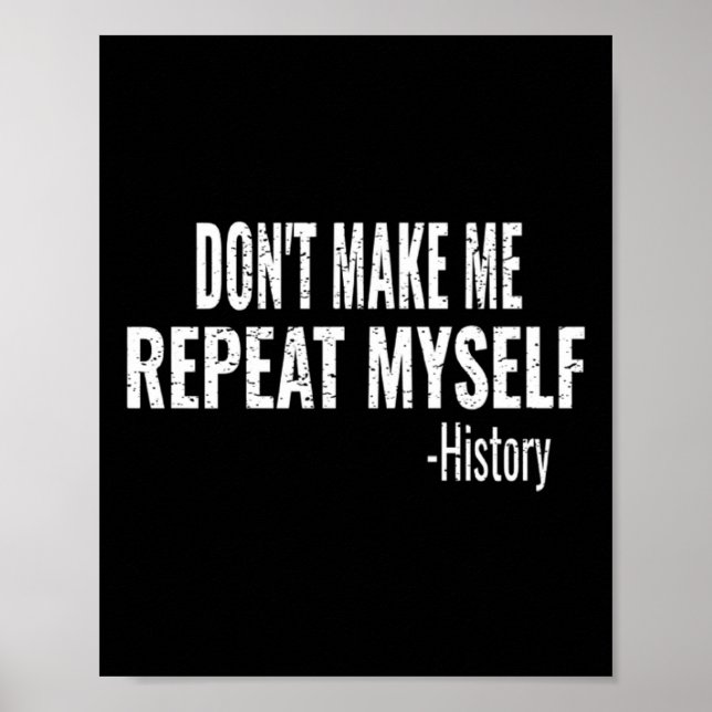 Affiche Dont Make Me Repeat Myself History Teacher Stud  (Devant)