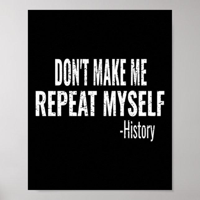 Affiche Dont Make Me Repeat Myself History Teacher Stud _1 (Devant)