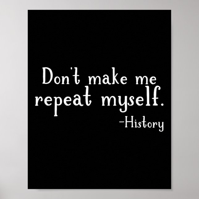 Affiche Don't Make Me Repeat Myself - History Teaching Edu (Devant)