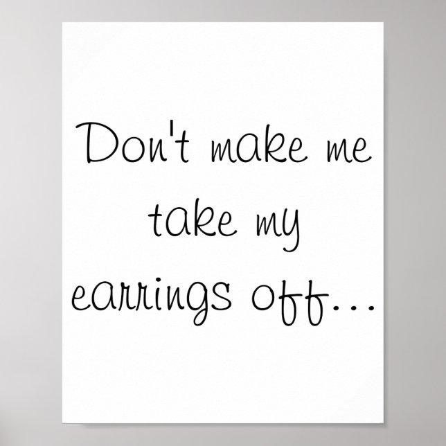 Affiche Dont Make Me Take My Earrings Off  (Devant)