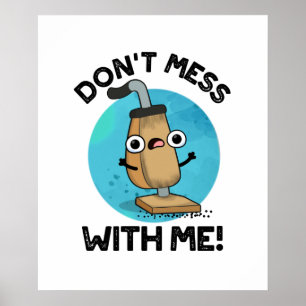 Affiche Don't Mess With Me Funny Vacuum Cleaner Pun