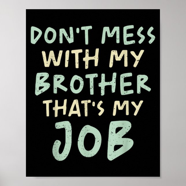 Affiche Don't Mess With My Brother That's My Job Funny Sib (Devant)