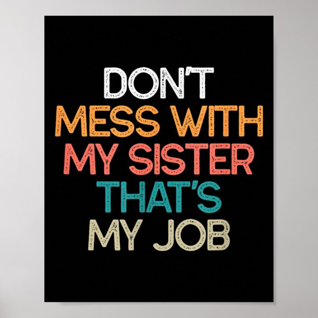 Affiche Don't Mess With My Sister That's My Job Funny Sibl (Devant)