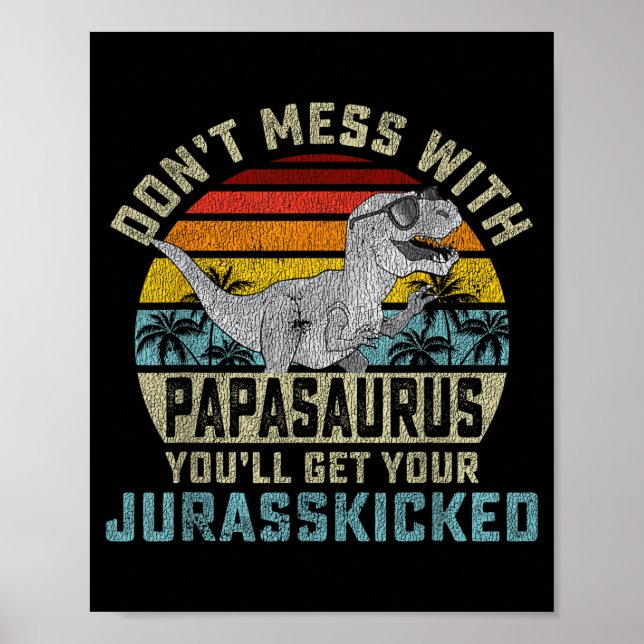 Affiche Don't Mess With Papasaurus You'll Get Jurkicked Pa (Devant)