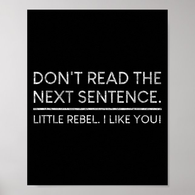 Affiche Dont Read The Next Sentence Rebel Quote I Men Wome (Devant)