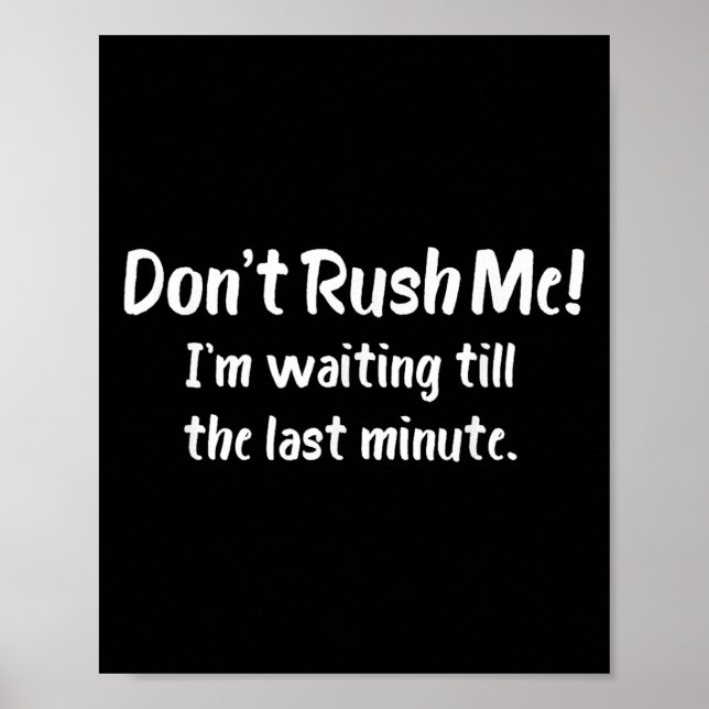Affiche Don't Rush Me! I’m Waiting Till The Last Minute -  (Devant)