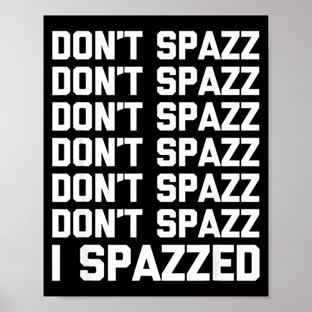 Affiche Don't Spazz (i Spazzed) - Funny Saying Sarcastic N (Devant)