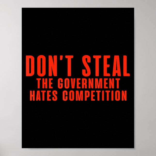 Affiche Don't Steal The Government Hates Competition  (Devant)