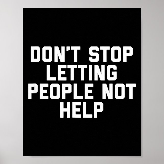 Affiche Don't Stop Letting People Not Help  (Devant)