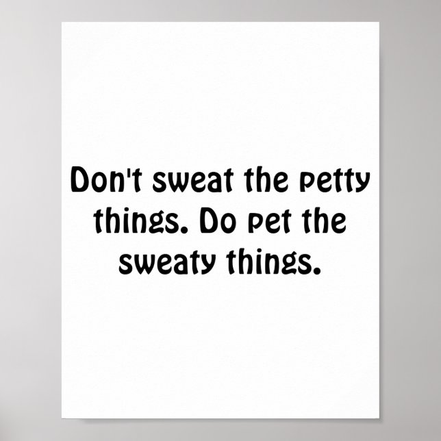Affiche Dont Sweat The Petty Things Do Pet The Sweaty  (Devant)