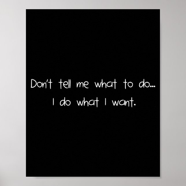 Affiche Don't Tell Me What To Do I Do What I Want Funny  (Devant)