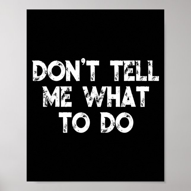 Affiche Don't Tell Me What To Do Motivational Saying  (Devant)