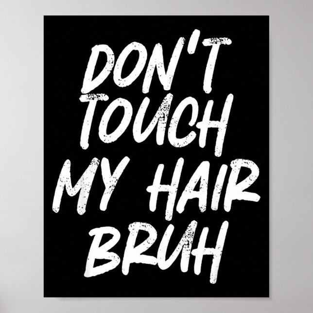 Affiche Don't Touch My Hair Bruh Funny Djoke Saying  (Devant)
