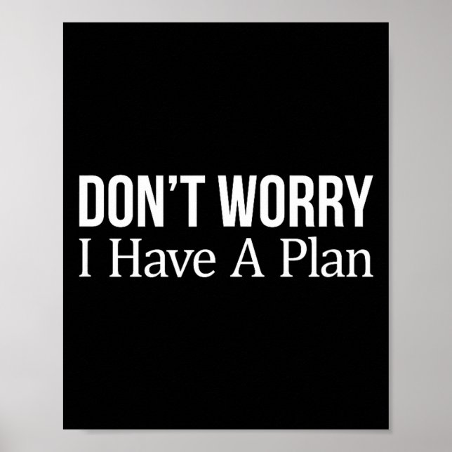 Affiche Don't Worry I Have A Plan -  (Devant)