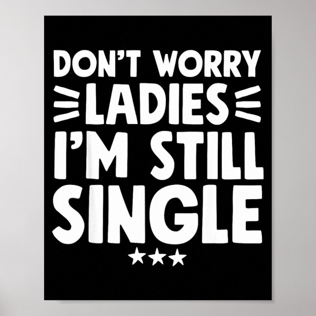 Affiche Don't Worry Ladies I'm Still Single - Funny Single (Devant)