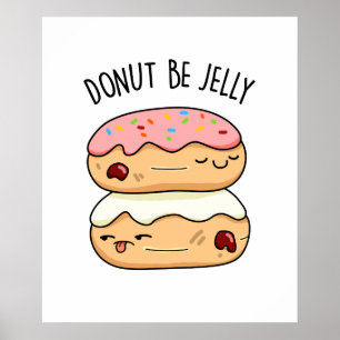 Affiche Donut Be Jelly Funny Donut Pun