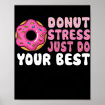 Affiche Donut Stress Just Do Your Best Test Day Teacher<br><div class="desc">Donut Stress Just Do Your Best Test Day Teacher Testing Day Gift. Perfect gift for your dad,  mom,  papa,  men,  women,  friend and family members on Thanksgiving Day,  Christmas Day,  Mothers Day,  Fathers Day,  4th of July,  1776 Independent day,  Veterans Day,  Halloween Day,  Patrick's Day</div>