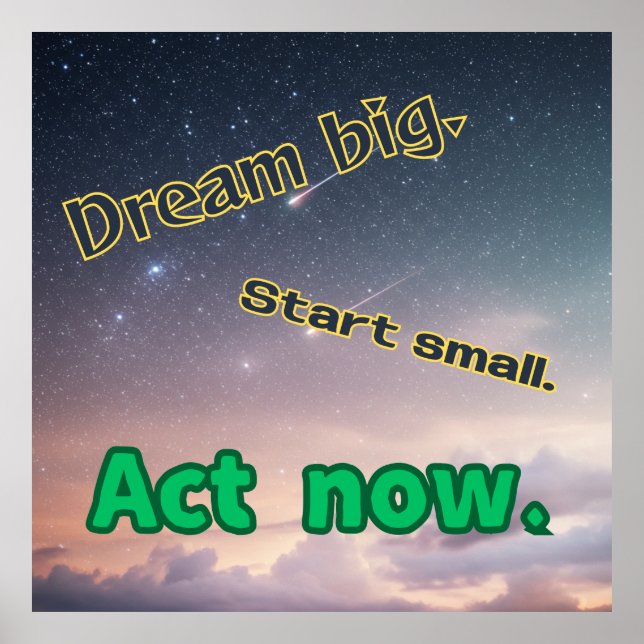 Affiche Dream Big, Start Small, Act Now - Motivational Pos (Devant)