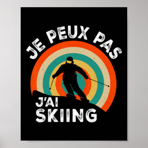 Affiche Drôle Amateur De Ski Humour Je Peux Pas J'ai Ski