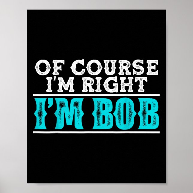 Affiche Drôle Bien Sûr Je N'Ai Pas Raison Bob Citation Hum (Devant)