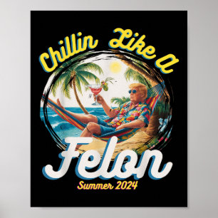 Affiche Drôle Chillin Comme Un Felon Été 2024 2024 Trump