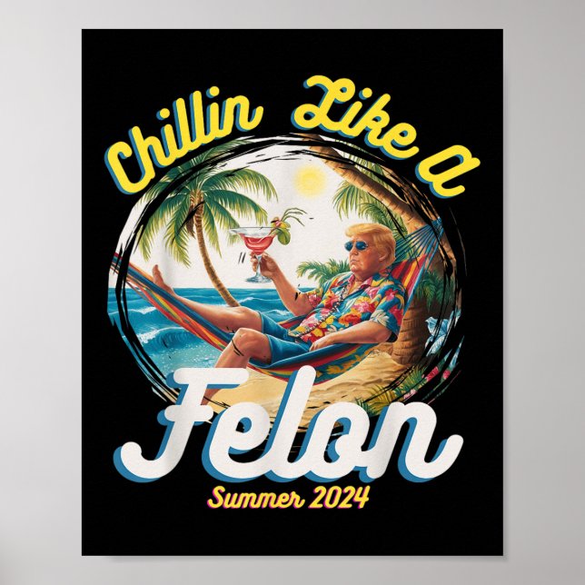 Affiche Drôle Chillin Comme Un Felon Été 2024 2024 Trump (Devant)