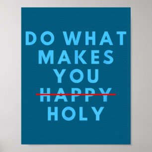 Affiche Drôle Fais ce qui te rend saint heureux dicton hum