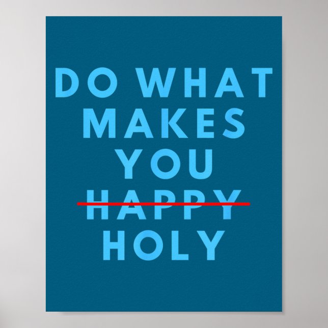 Affiche Drôle Fais ce qui te rend saint heureux dicton hum (Devant)