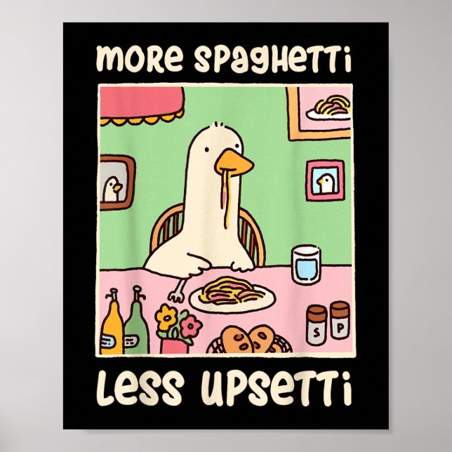 Affiche Drôle Humour mème d'oie Dire plus Spaghetti moins (Devant)