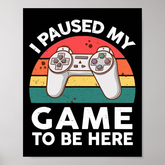Affiche Drôle J'Ai Suspendu Mon Jeu Vidéo Pour Être Ici Je (Devant)