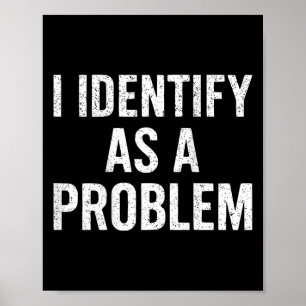 Affiche Drôle Je M'Identifie Comme Un Problème En Revanche
