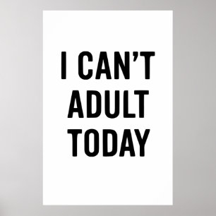 Affiche Drôle : JE NE PEUX PAS ADULTER AUJOURD’HUI