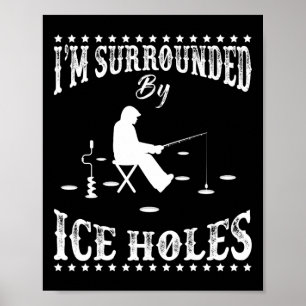Affiche Drôle Je suis entouré par Ice Hole Ice Fishing Ent