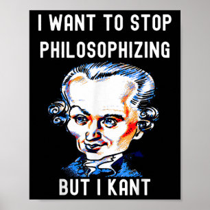 Affiche Drôle Je veux arrêter de philosopher mais je ne pe