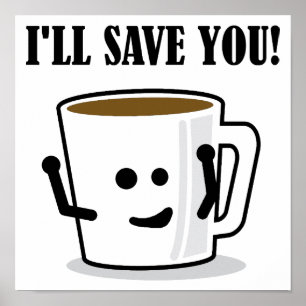 Affiche drôle "Le café vous sauvera"