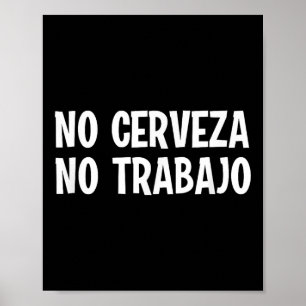 Affiche Drôle Pas Cerveza Pas Trabajo Pas De Bière Pas De